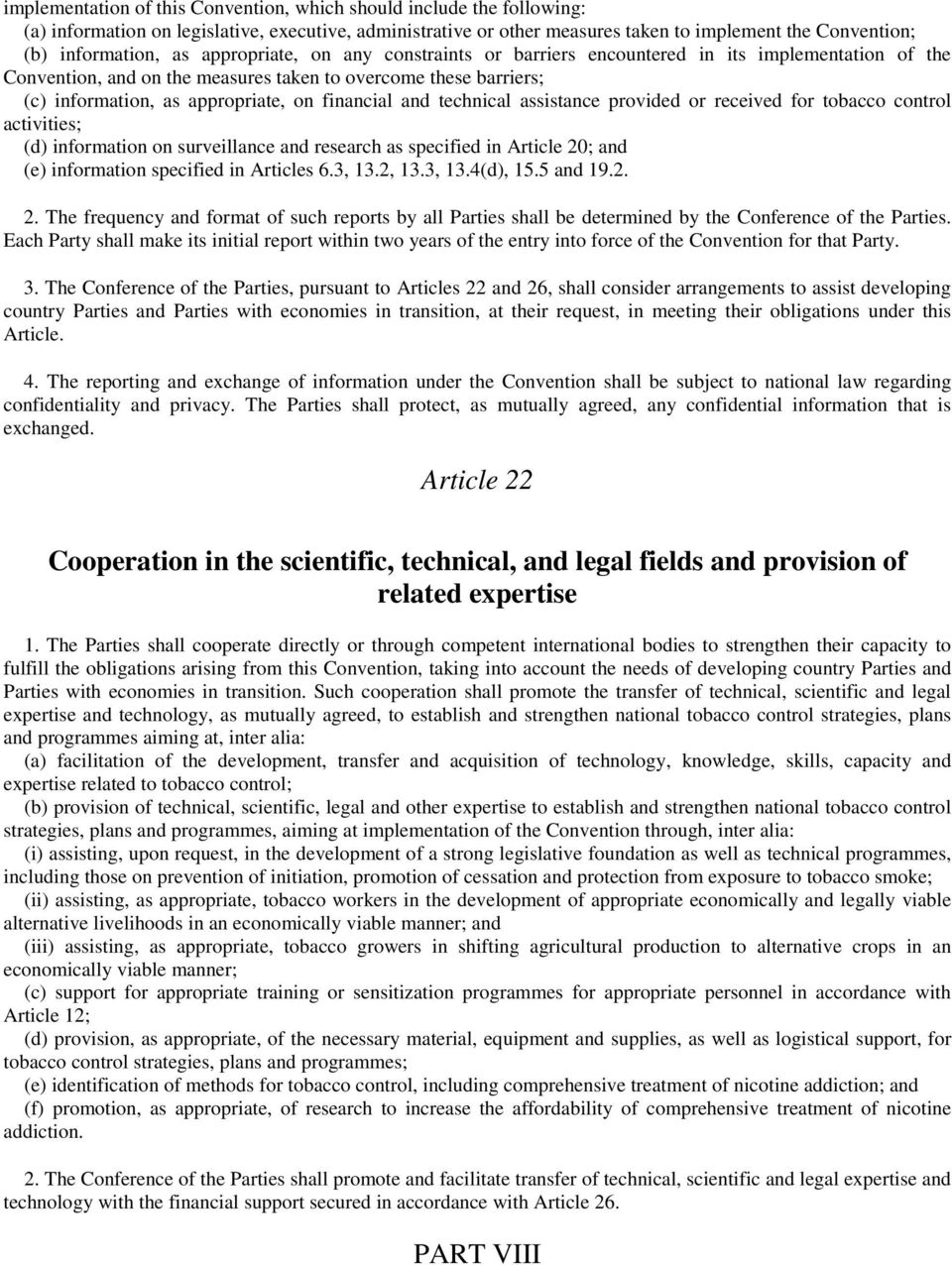 and technical assistance provided or received for tobacco control activities; (d) information on surveillance and research as specified in Article 20; and (e) information specified in Articles 6.