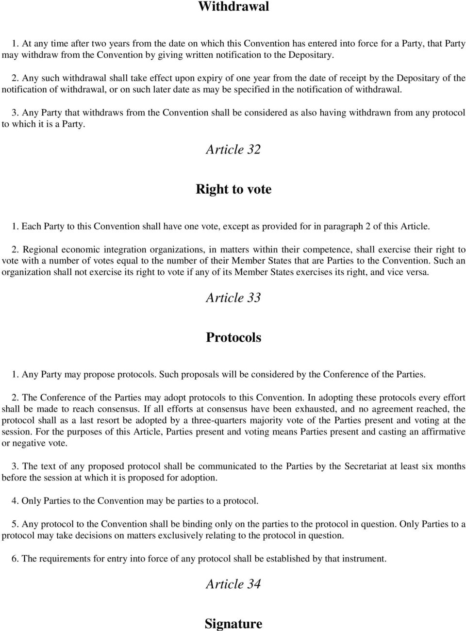 Any such withdrawal shall take effect upon expiry of one year from the date of receipt by the Depositary of the notification of withdrawal, or on such later date as may be specified in the