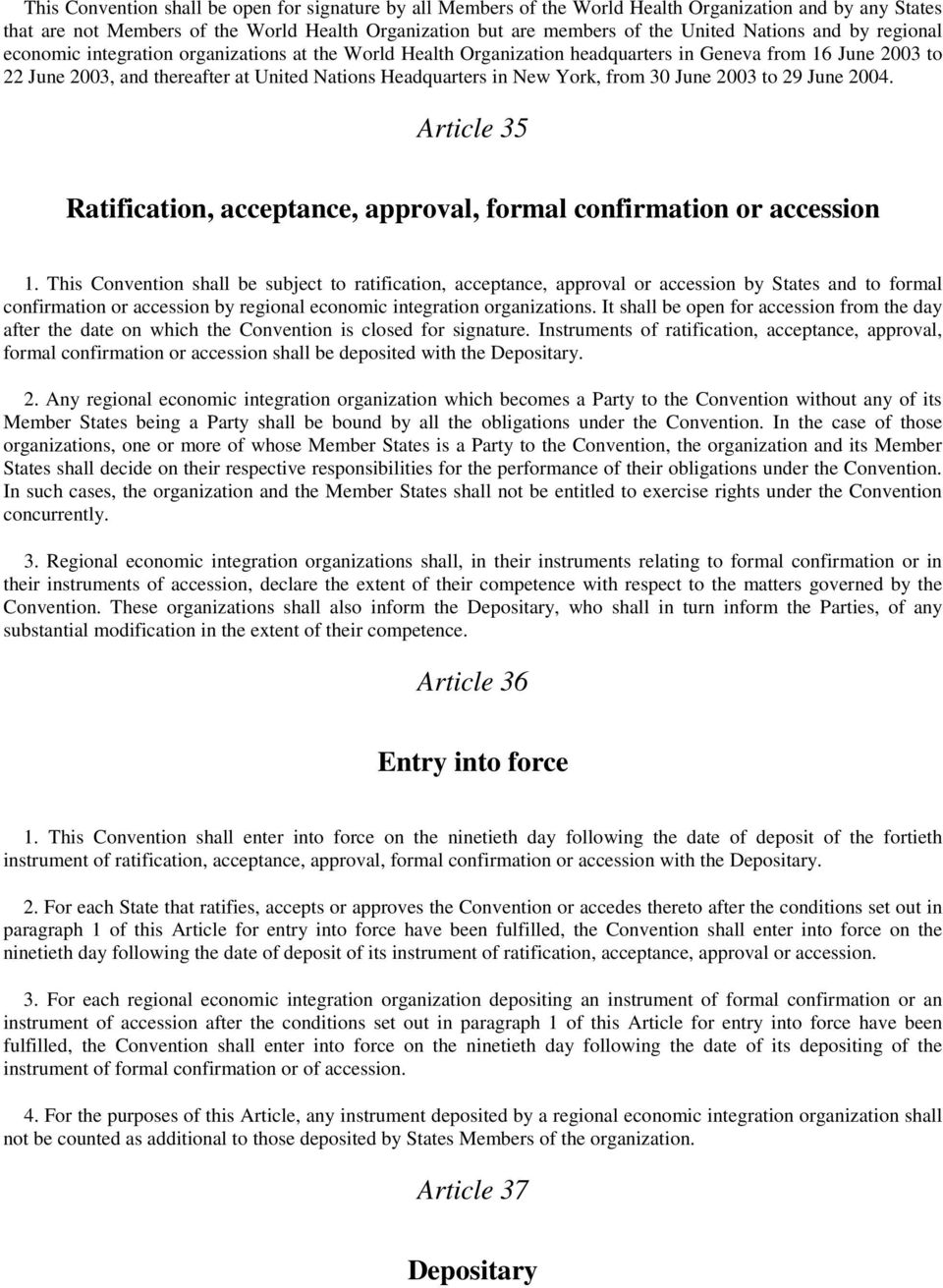 New York, from 30 June 2003 to 29 June 2004. Article 35 Ratification, acceptance, approval, formal confirmation or accession 1.