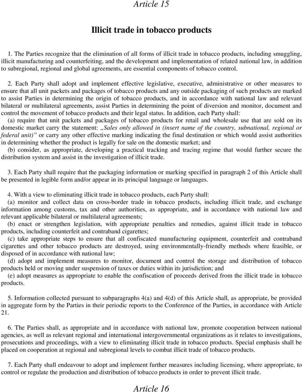 related national law, in addition to subregional, regional and global agreements, are essential components of tobacco control. 2.