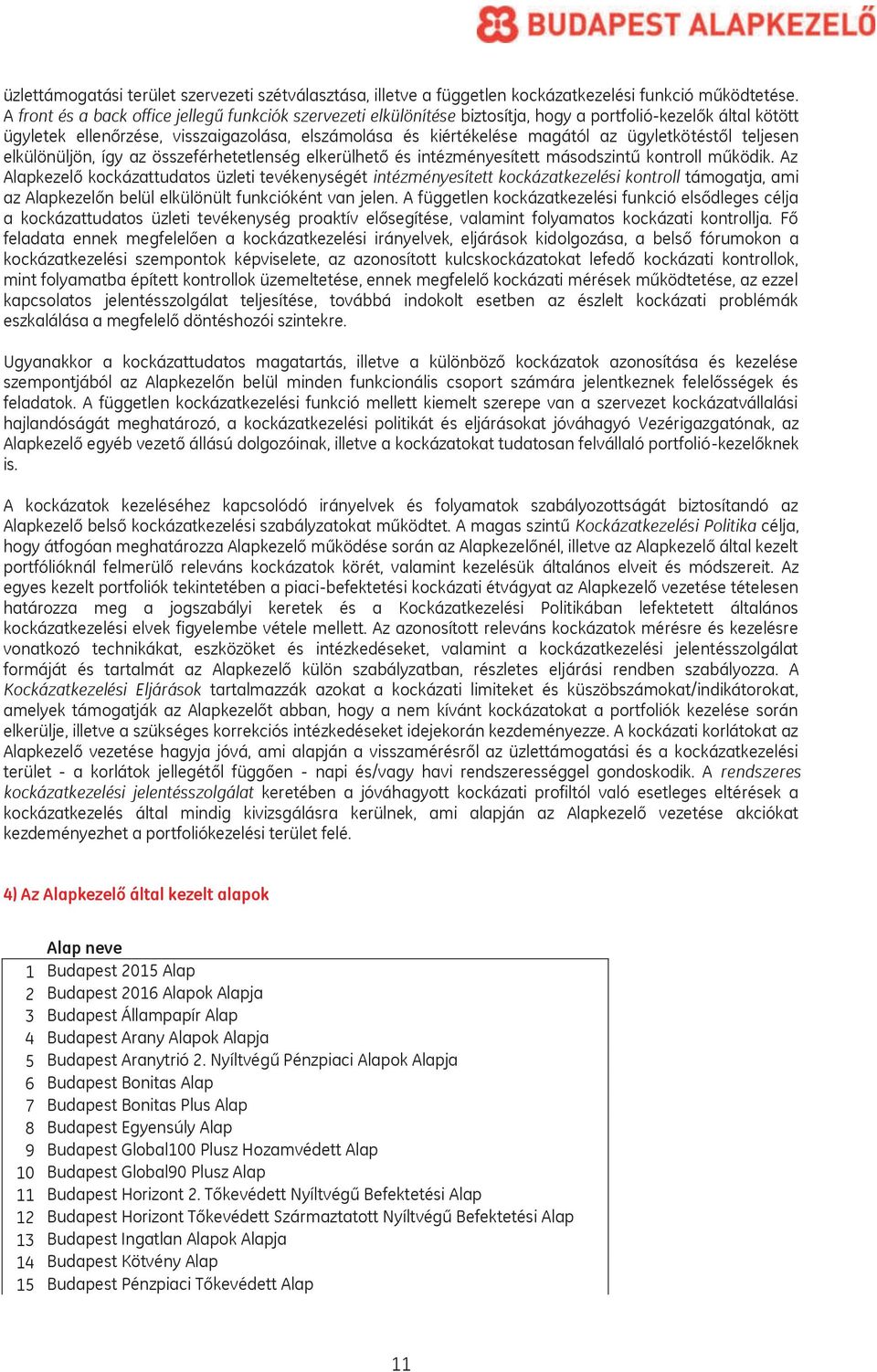 ügyletkötéstől teljesen elkülönüljön, így az összeférhetetlenség elkerülhető és intézményesített másodszintű kontroll működik.