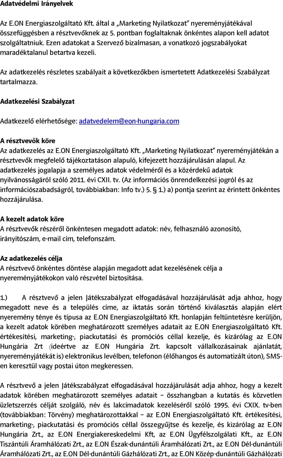 Az adatkezelés részletes szabályait a következőkben ismertetett Adatkezelési Szabályzat tartalmazza. Adatkezelési Szabályzat Adatkezelő elérhetősége: adatvedelem@eon-hungaria.