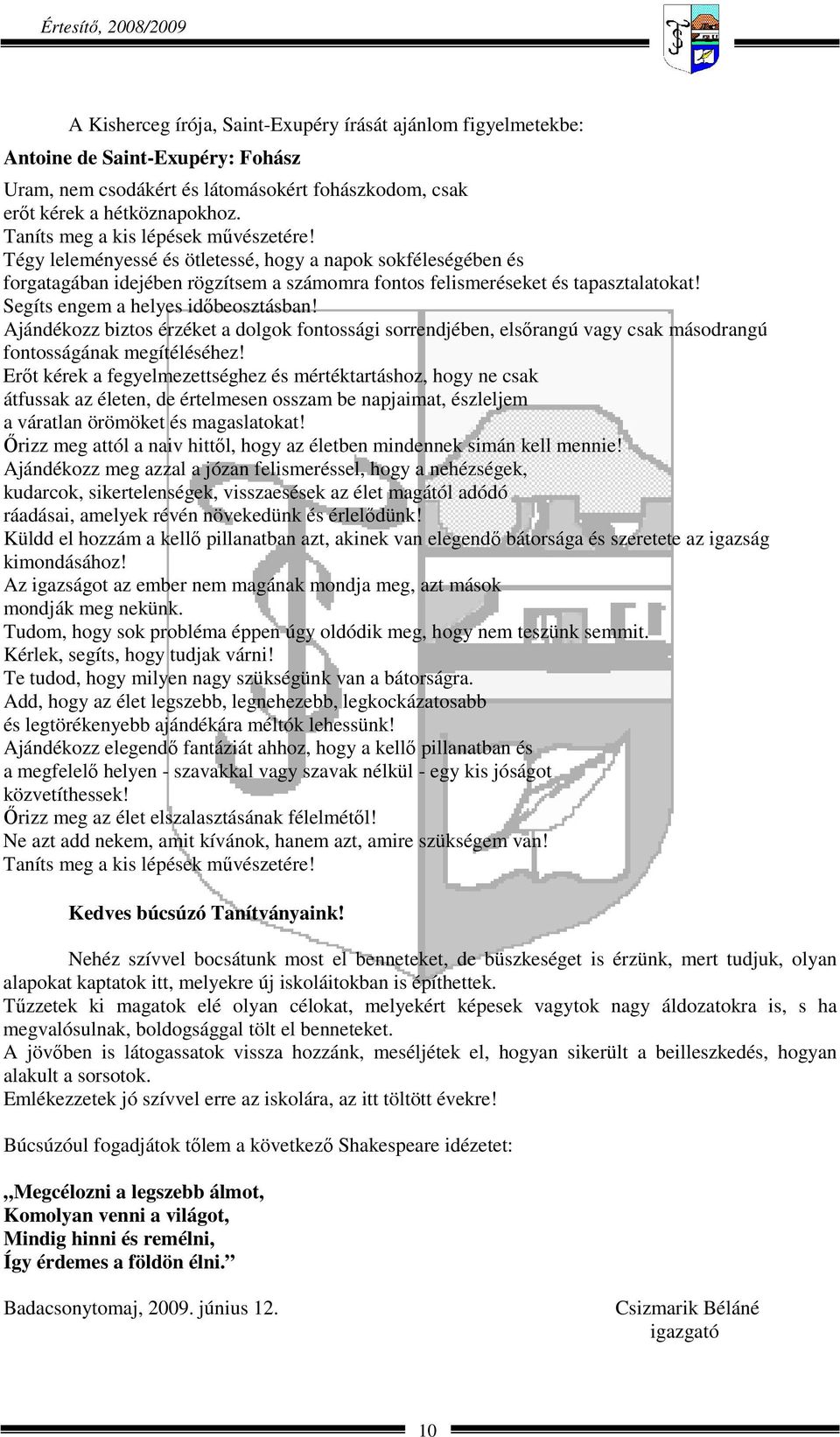 Segíts engem a helyes időbeosztásban! Ajándékozz biztos érzéket a dolgok fontossági sorrendjében, elsőrangú vagy csak másodrangú fontosságának megítéléséhez!