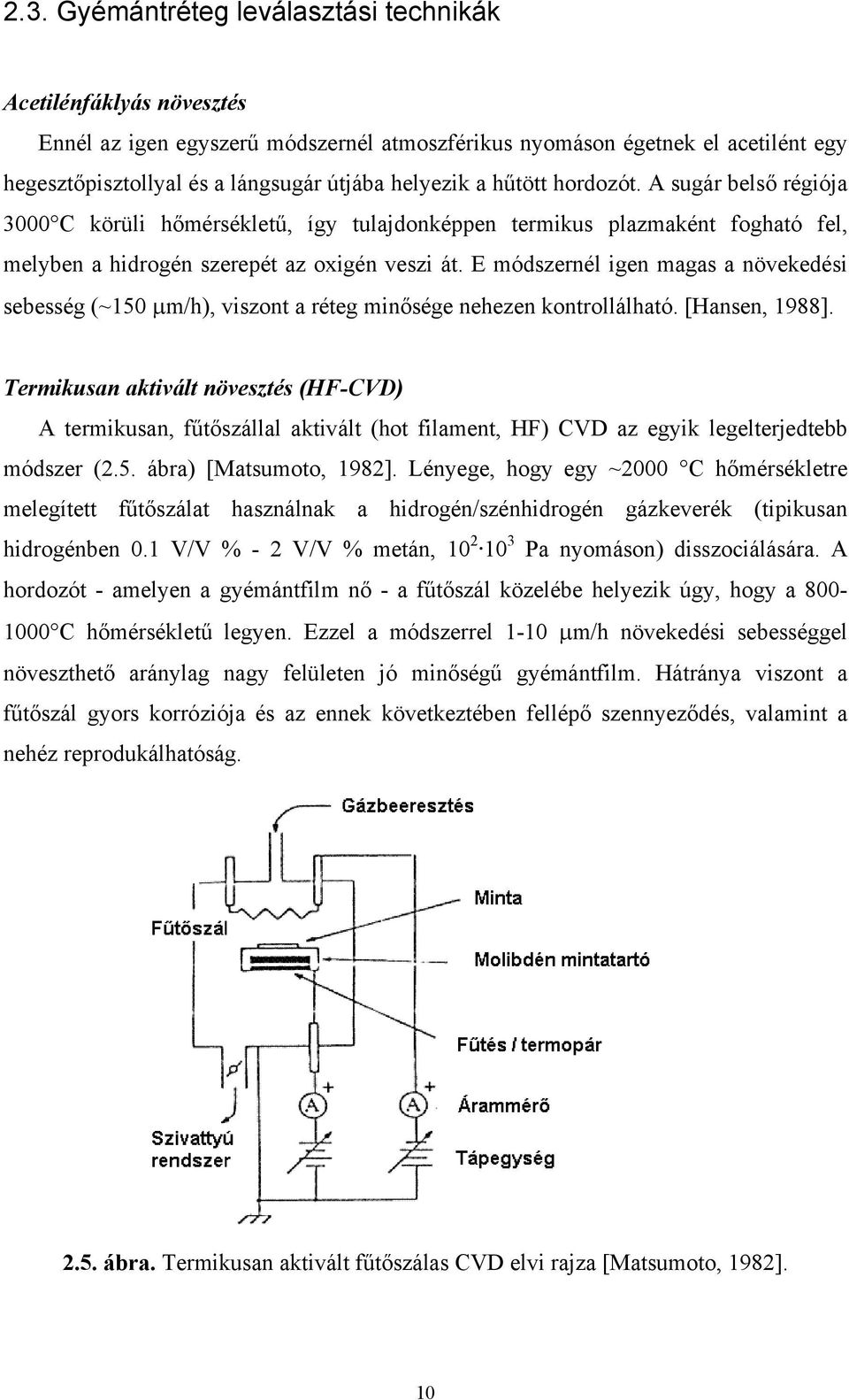 E módszernél igen magas a növekedési sebesség (~150 μm/h), viszont a réteg minősége nehezen kontrollálható. [Hansen, 1988].