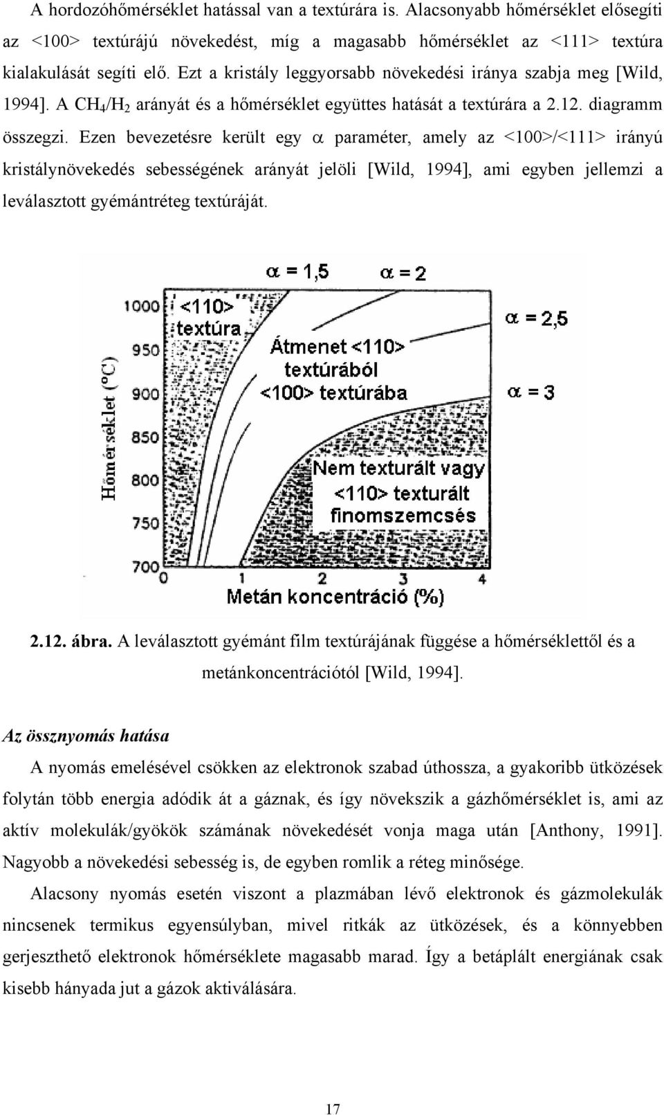 Ezen bevezetésre került egy α paraméter, amely az <100>/<111> irányú kristálynövekedés sebességének arányát jelöli [Wild, 1994], ami egyben jellemzi a leválasztott gyémántréteg textúráját. 2.12. ábra.