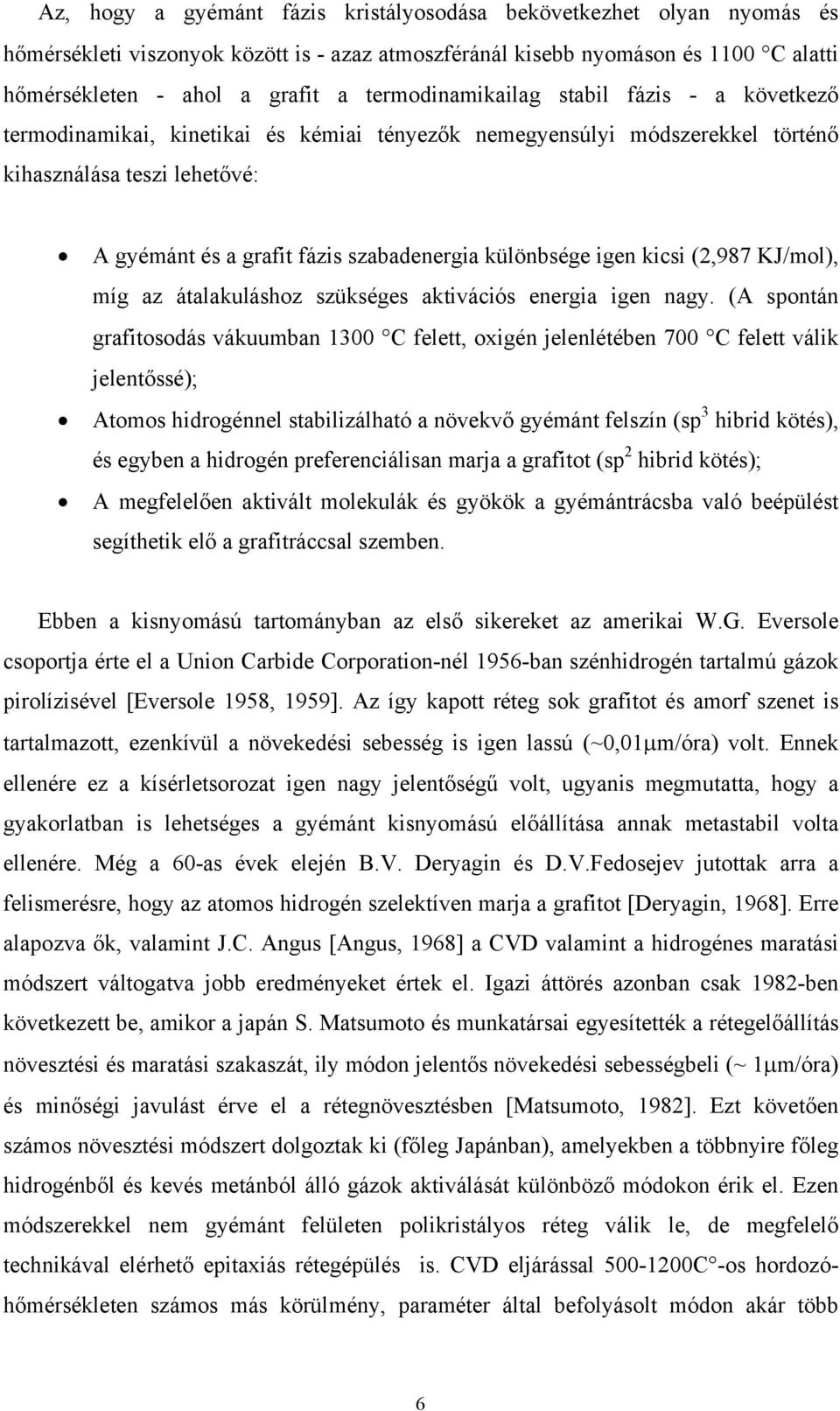 különbsége igen kicsi (2,987 KJ/mol), míg az átalakuláshoz szükséges aktivációs energia igen nagy.