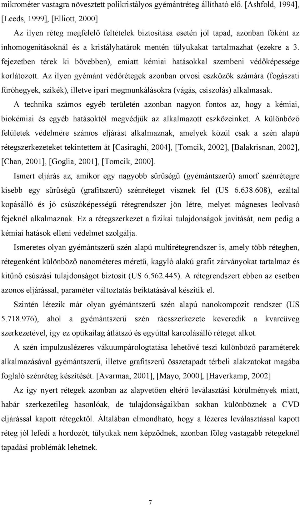 tartalmazhat (ezekre a 3. fejezetben térek ki bővebben), emiatt kémiai hatásokkal szembeni védőképessége korlátozott.