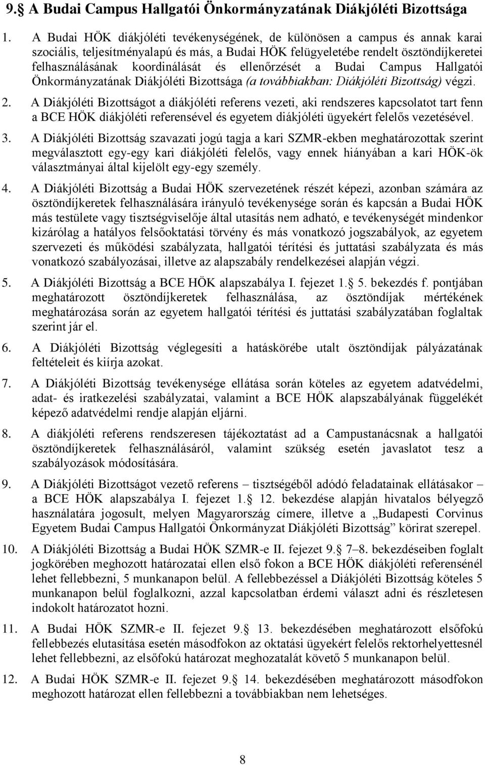 ellenőrzését a Budai Campus Hallgatói Önkormányzatának Diákjóléti Bizottsága (a továbbiakban: Diákjóléti Bizottság) végzi. 2.