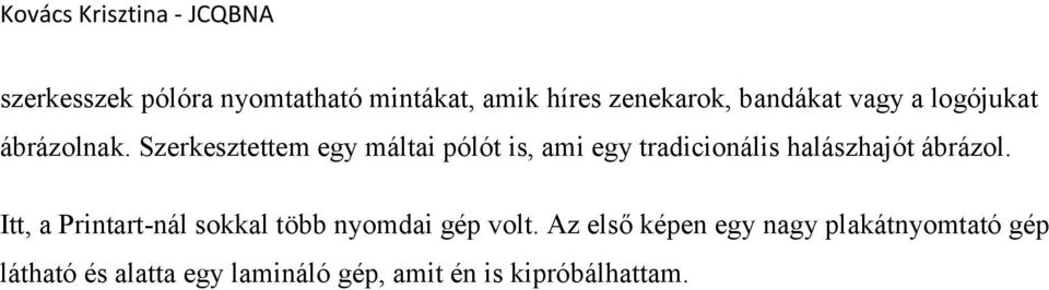 Szerkesztettem egy máltai pólót is, ami egy tradicionális halászhajót ábrázol.