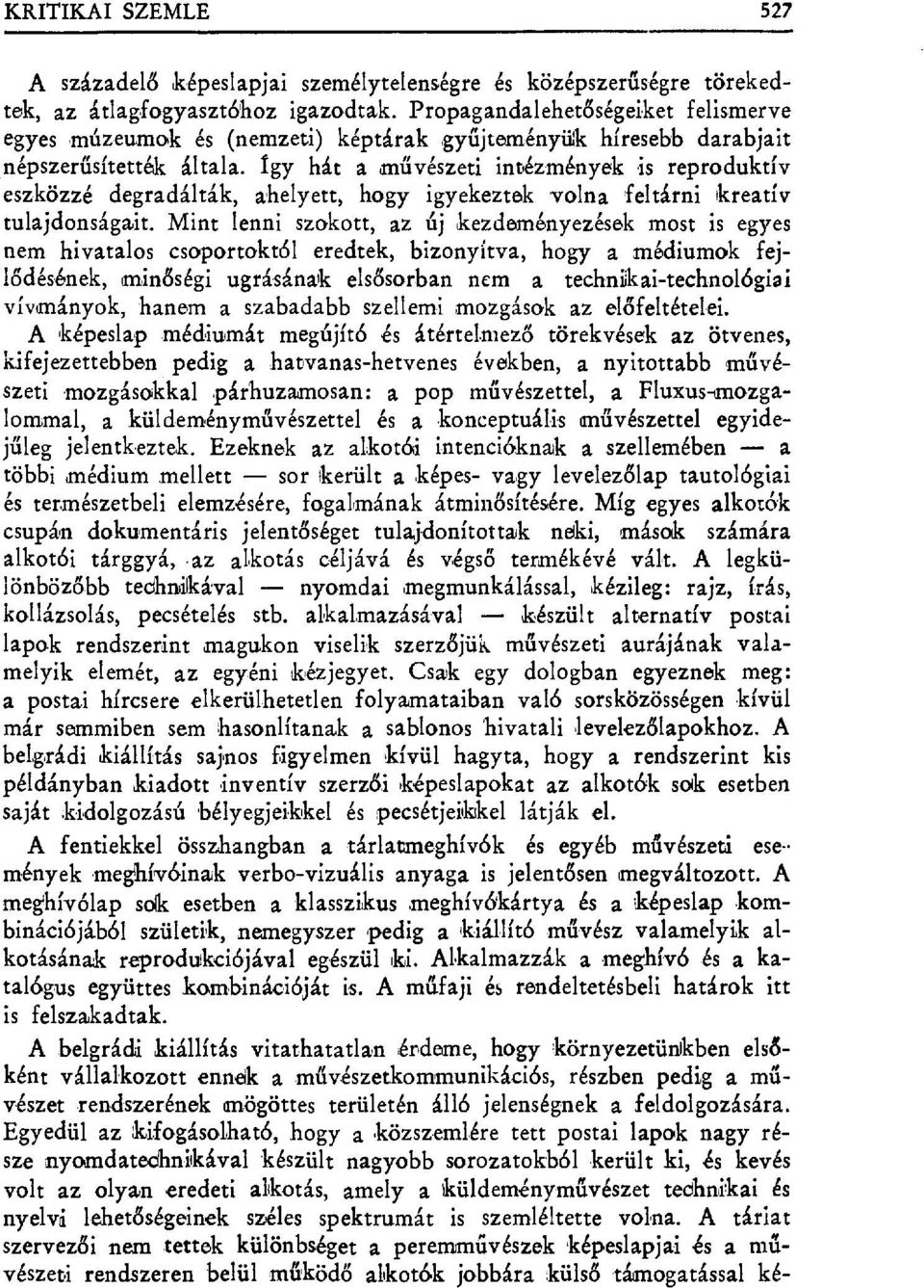Igy háta m űvészeti intézmények is reproduktív eszközzé degradálták, ahelyett, hogy igyekeztek volna feltárni ikreatív tulajdonságait.