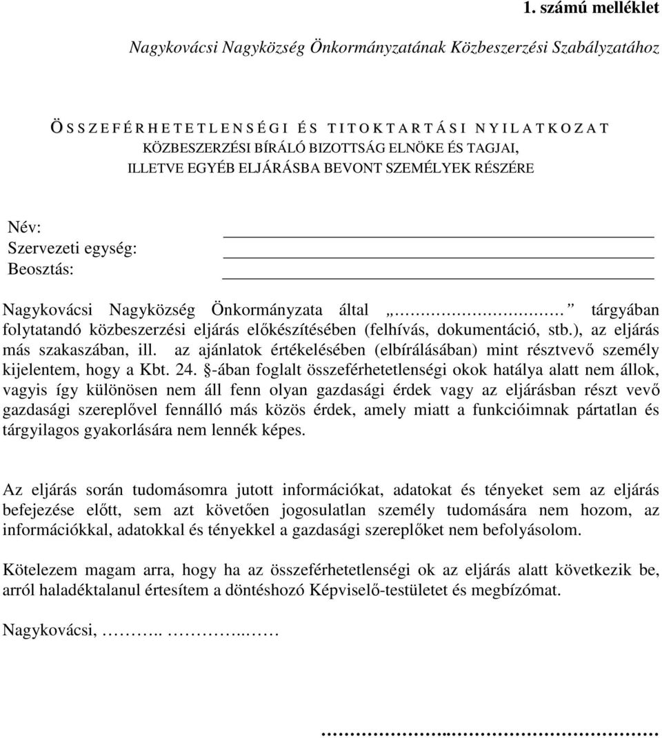 előkészítésében (felhívás, dokumentáció, stb.), az eljárás más szakaszában, ill. az ajánlatok értékelésében (elbírálásában) mint résztvevő személy kijelentem, hogy a Kbt. 24.