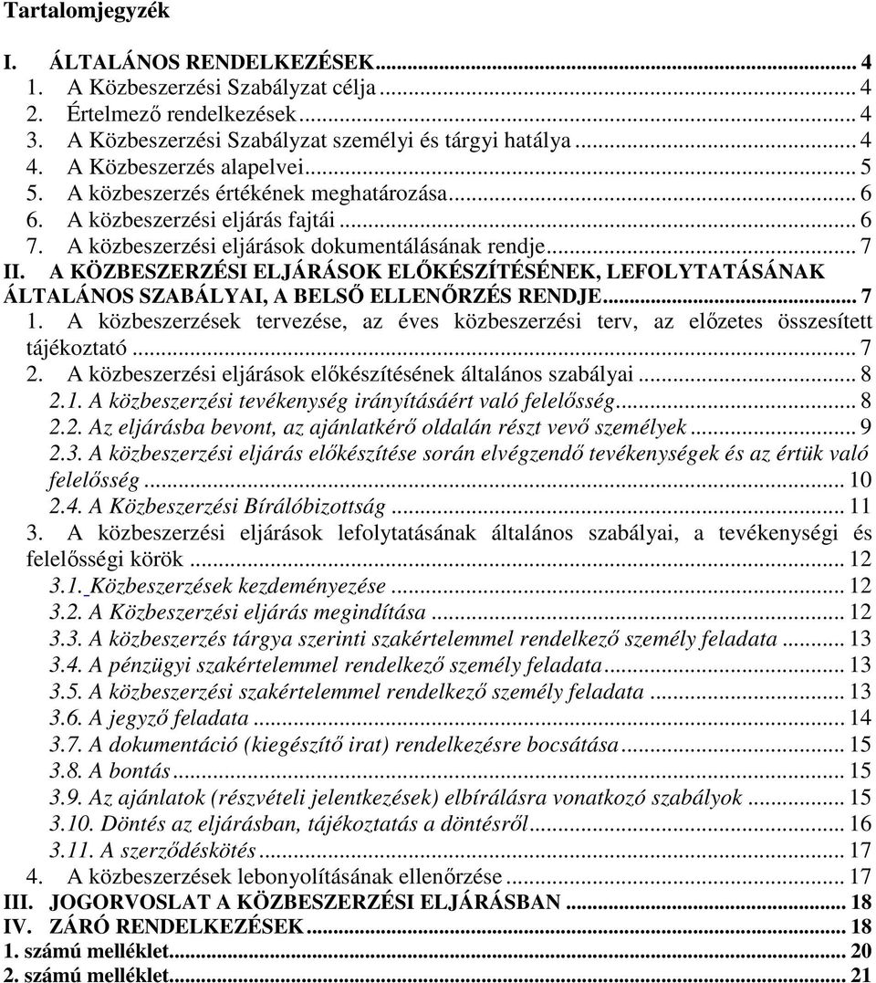 A KÖZBESZERZÉSI ELJÁRÁSOK ELŐKÉSZÍTÉSÉNEK, LEFOLYTATÁSÁNAK ÁLTALÁNOS SZABÁLYAI, A BELSŐ ELLENŐRZÉS RENDJE... 7 1.