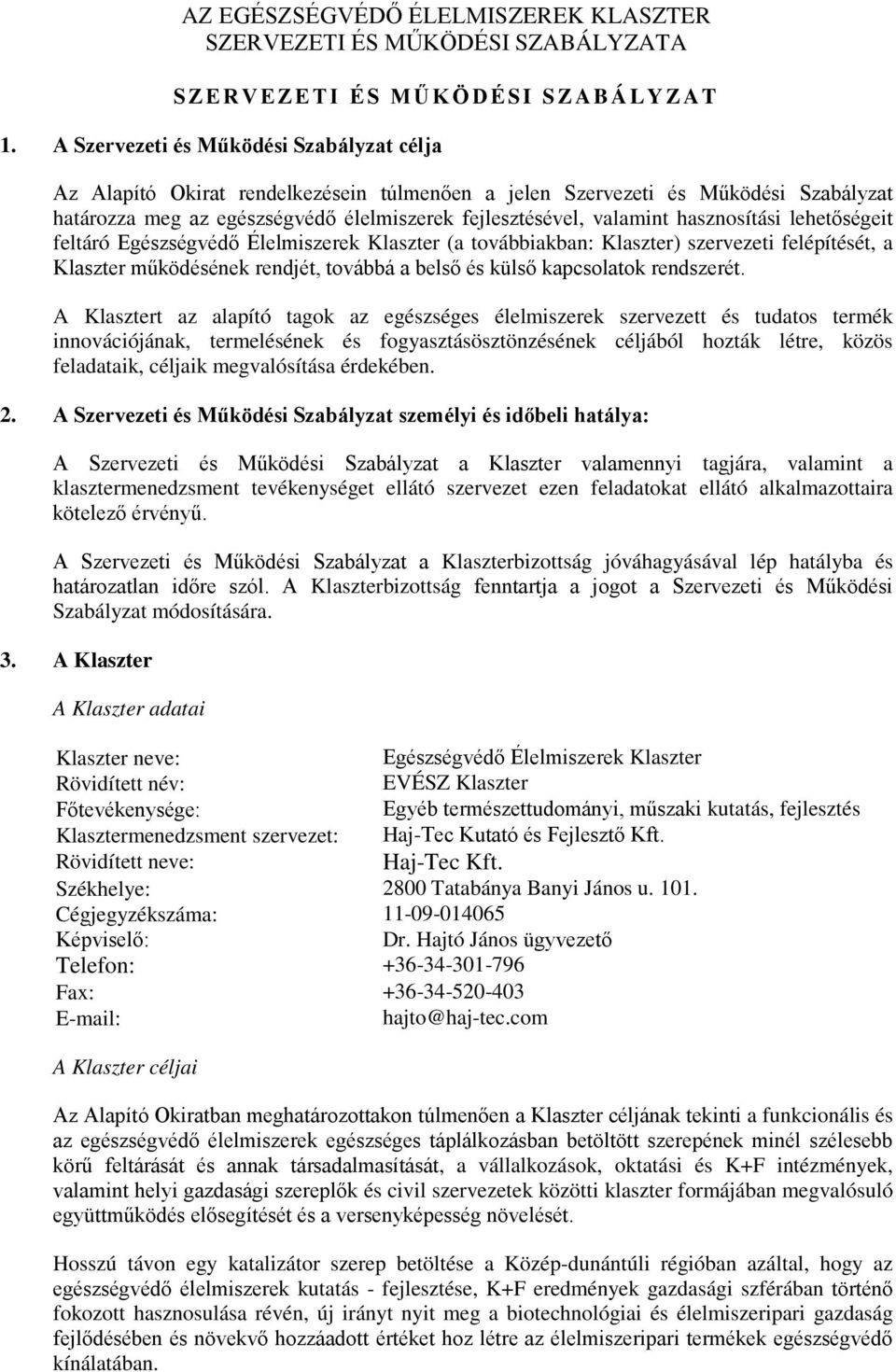 hasznosítási lehetőségeit feltáró Egészségvédő Élelmiszerek Klaszter (a továbbiakban: Klaszter) szervezeti felépítését, a Klaszter működésének rendjét, továbbá a belső és külső kapcsolatok rendszerét.
