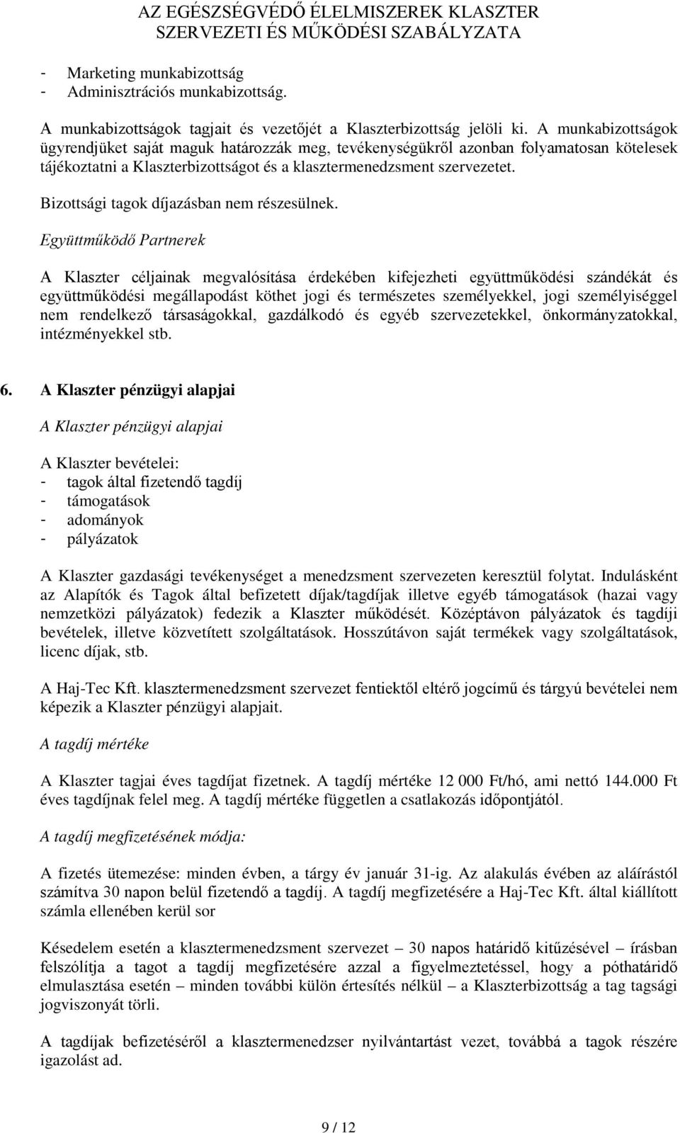 Bizottsági tagok díjazásban nem részesülnek.