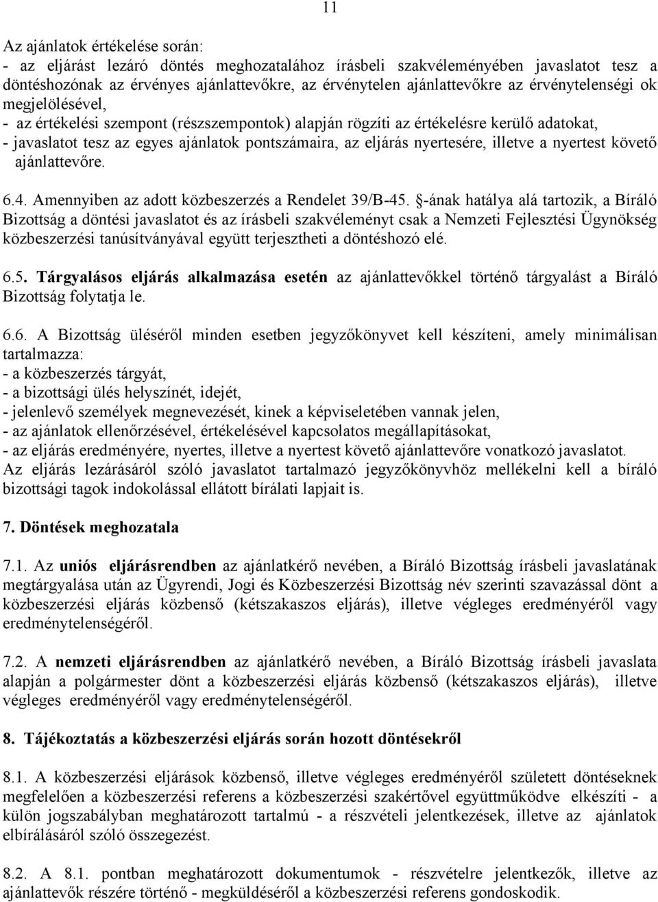 illetve a nyertest követő ajánlattevőre. 6.4. Amennyiben az adott közbeszerzés a Rendelet 39/B-45.