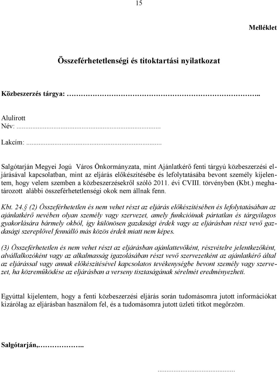 velem szemben a közbeszerzésekről szóló 2011. évi CVIII. törvényben (Kbt.) meghatározott alábbi összeférhetetlenségi okok nem állnak fenn. Kbt. 24.