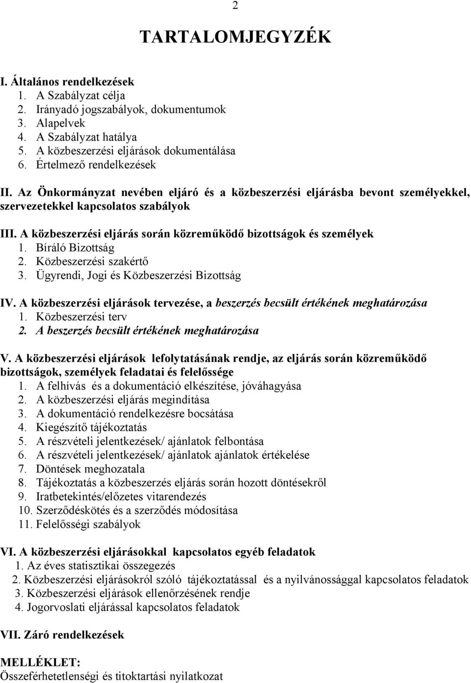 A közbeszerzési eljárás során közreműködő bizottságok és személyek 1. Bíráló Bizottság 2. Közbeszerzési szakértő 3. Ügyrendi, Jogi és Közbeszerzési Bizottság IV.