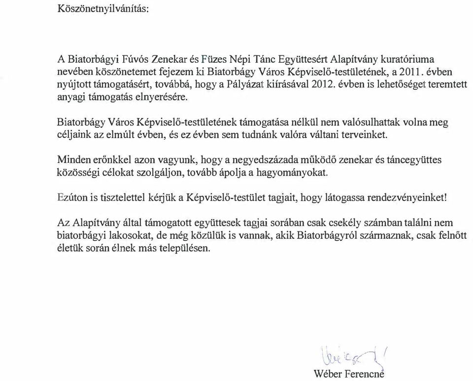 Biatorbágy Város Képviselő-testületének támogatása nélkül nem valósulhattak volna meg céljaink az elmúlt évben, és ez évben sem tudnánk valóra váltani terveinket.