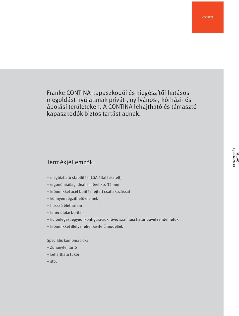 Termékjellemzõk: KAPASZKODÓK CONTINA megbízható stabilitás (LGA által tesztelt) ergonómiailag ideális méret kb.