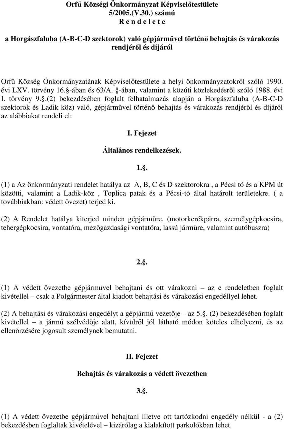 önkormányzatokról szóló 1990. évi LXV. törvény 16. -ában és 63/A. -ában, valamint a közúti közlekedésről szóló 1988. évi I. törvény 9.