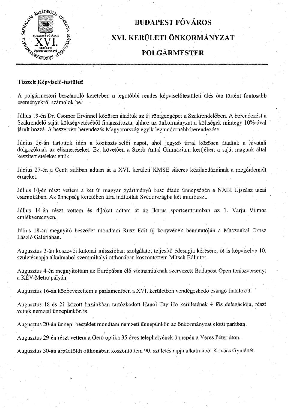 Csomor Ervinnel közösen átadtuk az új röntgengépet a Szakrendelőben. A berendezést a Szakrendelő saját költségvetéséből finanszírozta, ahhoz az önkormányzat a költségek mintegy 10%-ával járult hozzá.