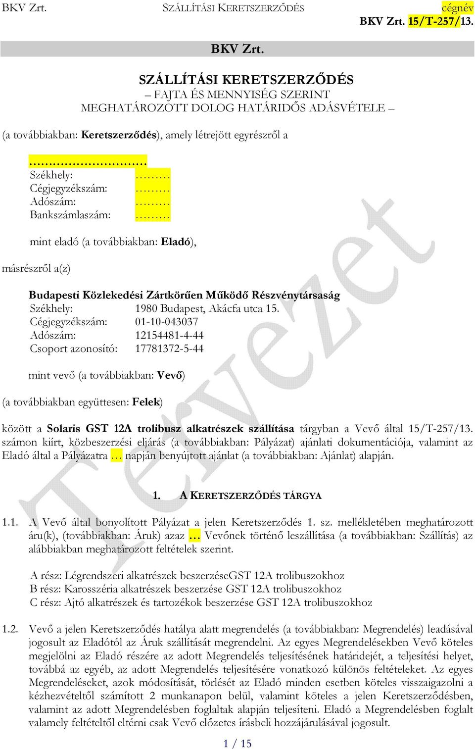 Bankszámlaszám: mint eladó (a továbbiakban: Eladó), másrészrıl a(z) Budapesti Közlekedési Zártkörően Mőködı Részvénytársaság Székhely: 1980 Budapest, Akácfa utca 15.