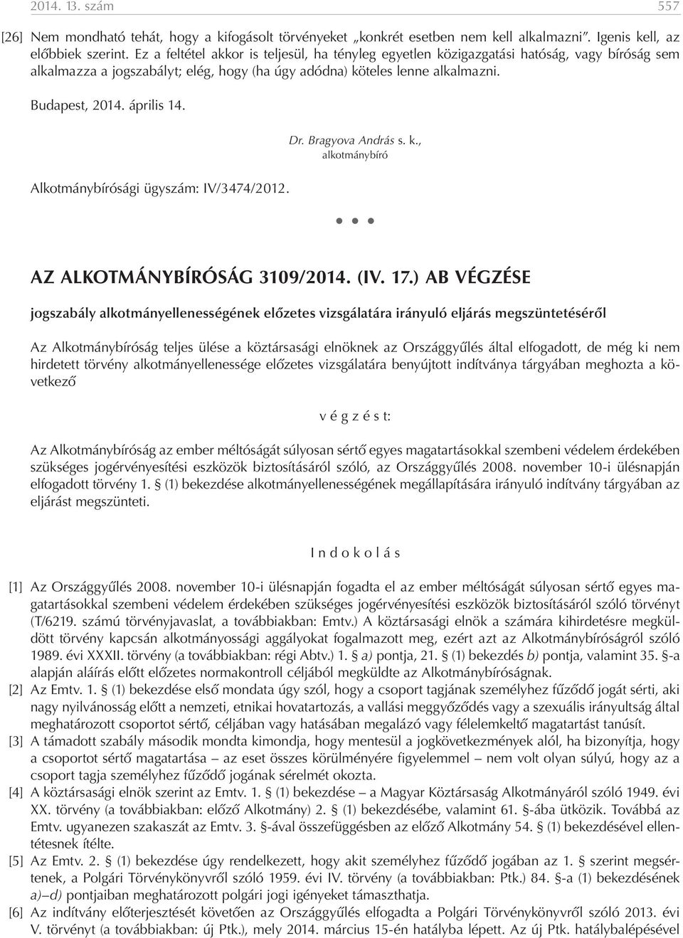 Alkotmánybírósági ügyszám: IV/3474/2012. Dr. Bragyova András s. k., alkotmánybíró AZ ALKOTMÁNYBÍRÓSÁG 3109/2014. (IV. 17.