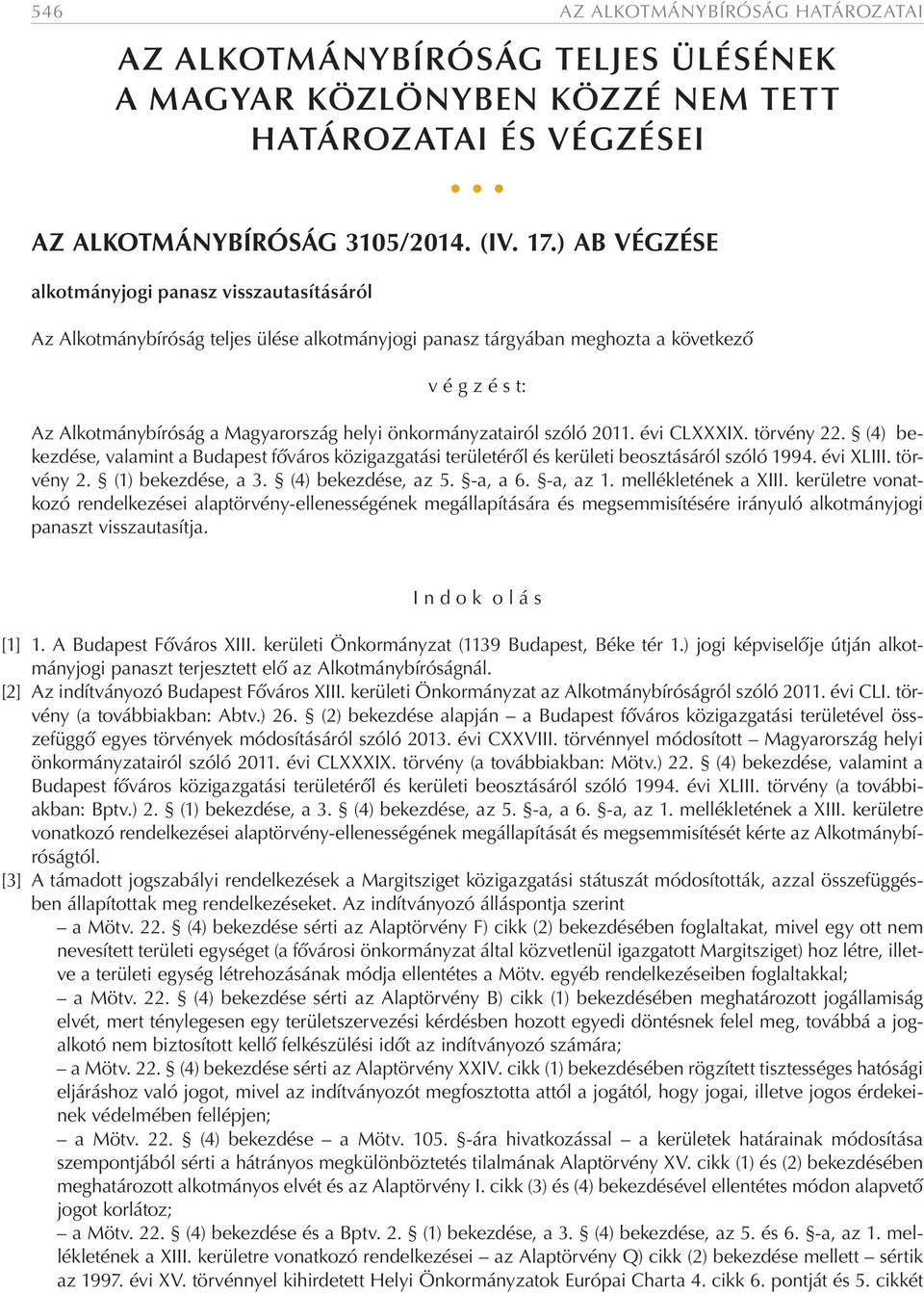 önkormányzatairól szóló 2011. évi CLXXXIX. törvény 22. (4) bekezdése, valamint a Budapest főváros közigazgatási területéről és kerületi beosztásáról szóló 1994. évi XLIII. törvény 2. (1) bekezdése, a 3.