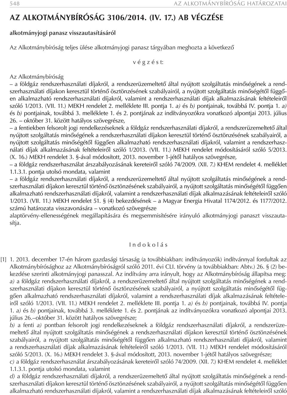 rendszerhasználati díjakról, a rendszerüzemeltető által nyújtott szolgáltatás minőségének a rendszerhasználati díjakon keresztül történő ösztönzésének szabályairól, a nyújtott szolgáltatás