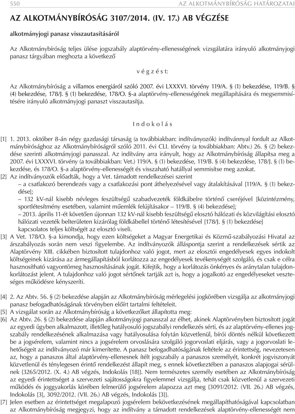 é g z é s t: Az Alkotmánybíróság a villamos energiáról szóló 2007. évi LXXXVI. törvény 119/A. (1) bekezdése, 119/B. (4) bekezdése, 178/J. (1) bekezdése, 178/O.