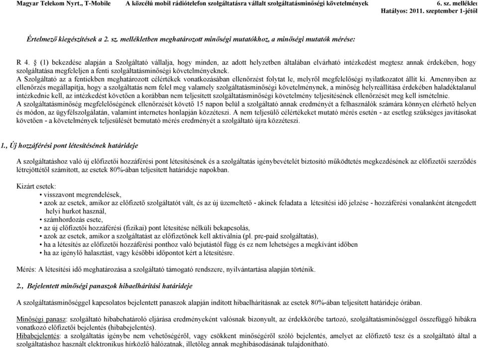 követelményeknek. A Szolgáltató az a fentiekben meghatározott célértékek vonatkozásában ellenőrzést folytat le, melyről megfelelőségi nyilatkozatot állít ki.