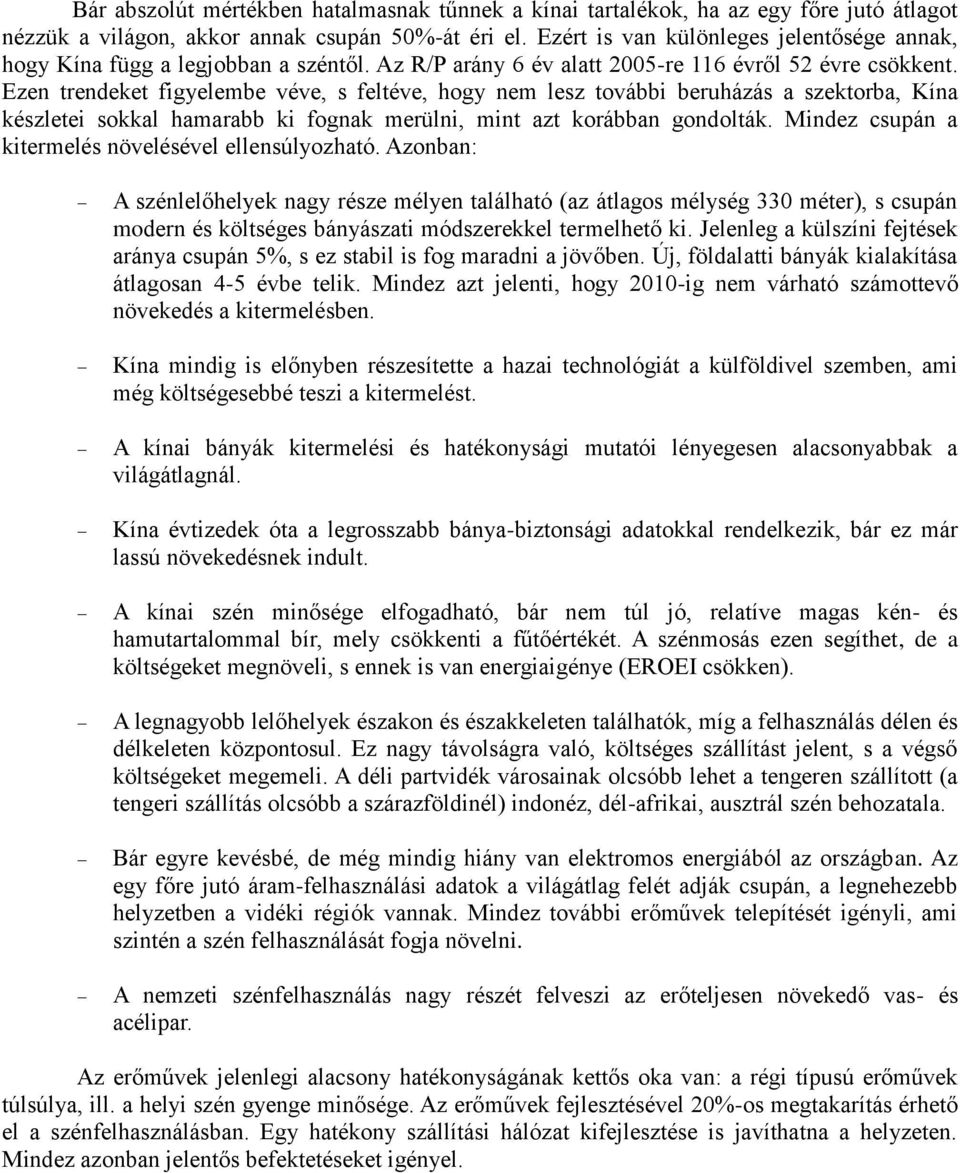 Ezen trendeket figyelembe véve, s feltéve, hogy nem lesz további beruházás a szektorba, Kína készletei sokkal hamarabb ki fognak merülni, mint azt korábban gondolták.