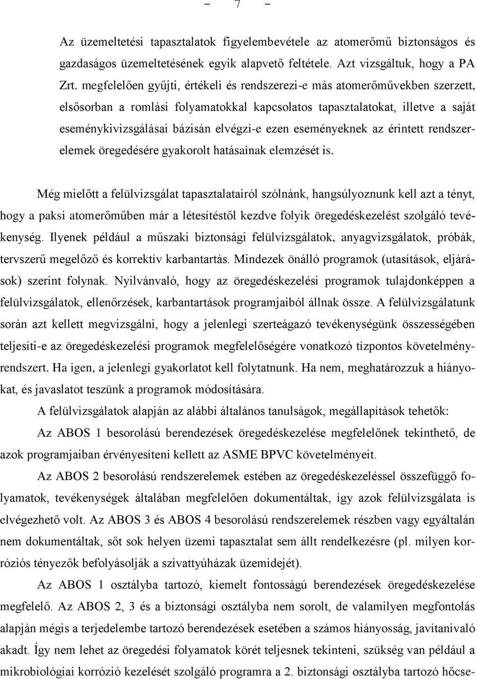 eseményeknek az érintett rendszerelemek öregedésére gyakorolt hatásainak elemzését is.