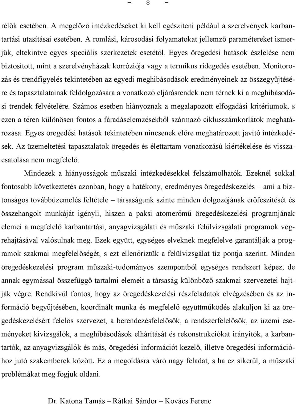 Egyes öregedési hatások észlelése nem biztosított, mint a szerelvényházak korróziója vagy a termikus ridegedés esetében.