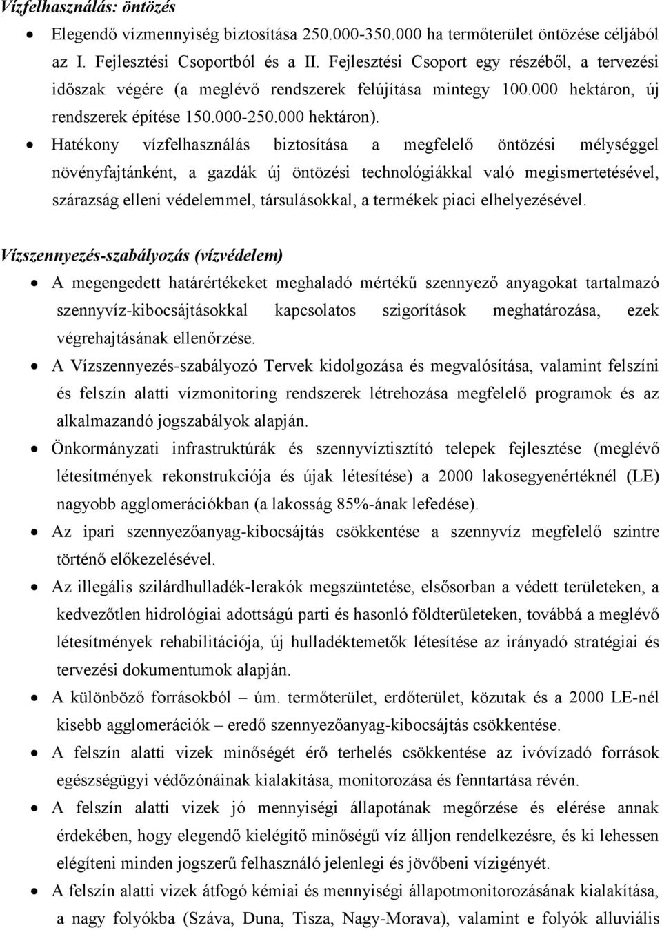 Hatékony vízfelhasználás biztosítása a megfelelő öntözési mélységgel növényfajtánként, a gazdák új öntözési technológiákkal való megismertetésével, szárazság elleni védelemmel, társulásokkal, a