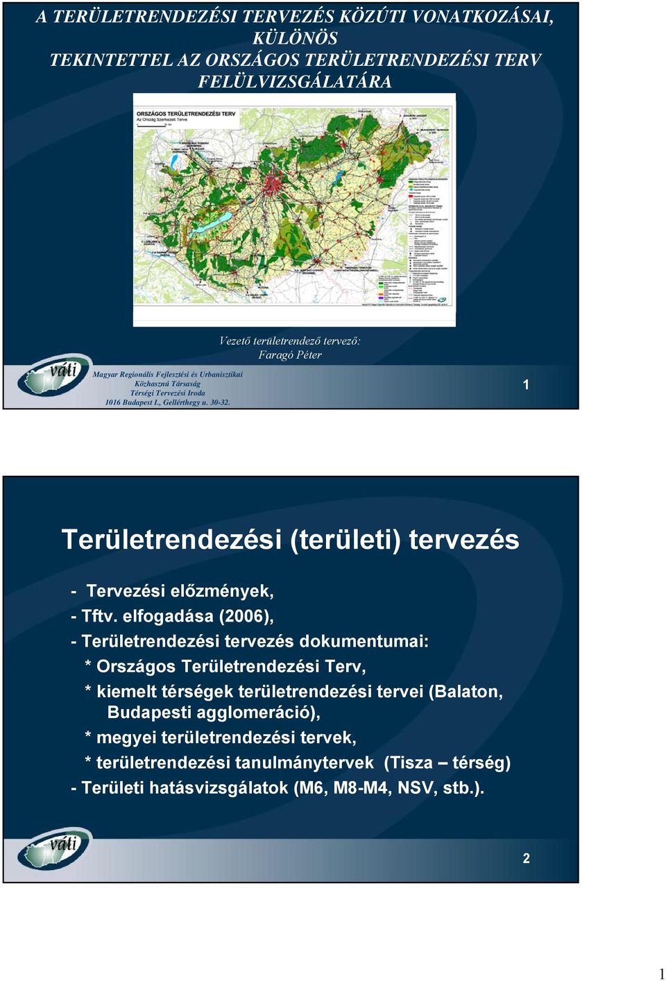 1 Területrendezési (területi) tervezés - Tervezési előzmények, - Tftv.