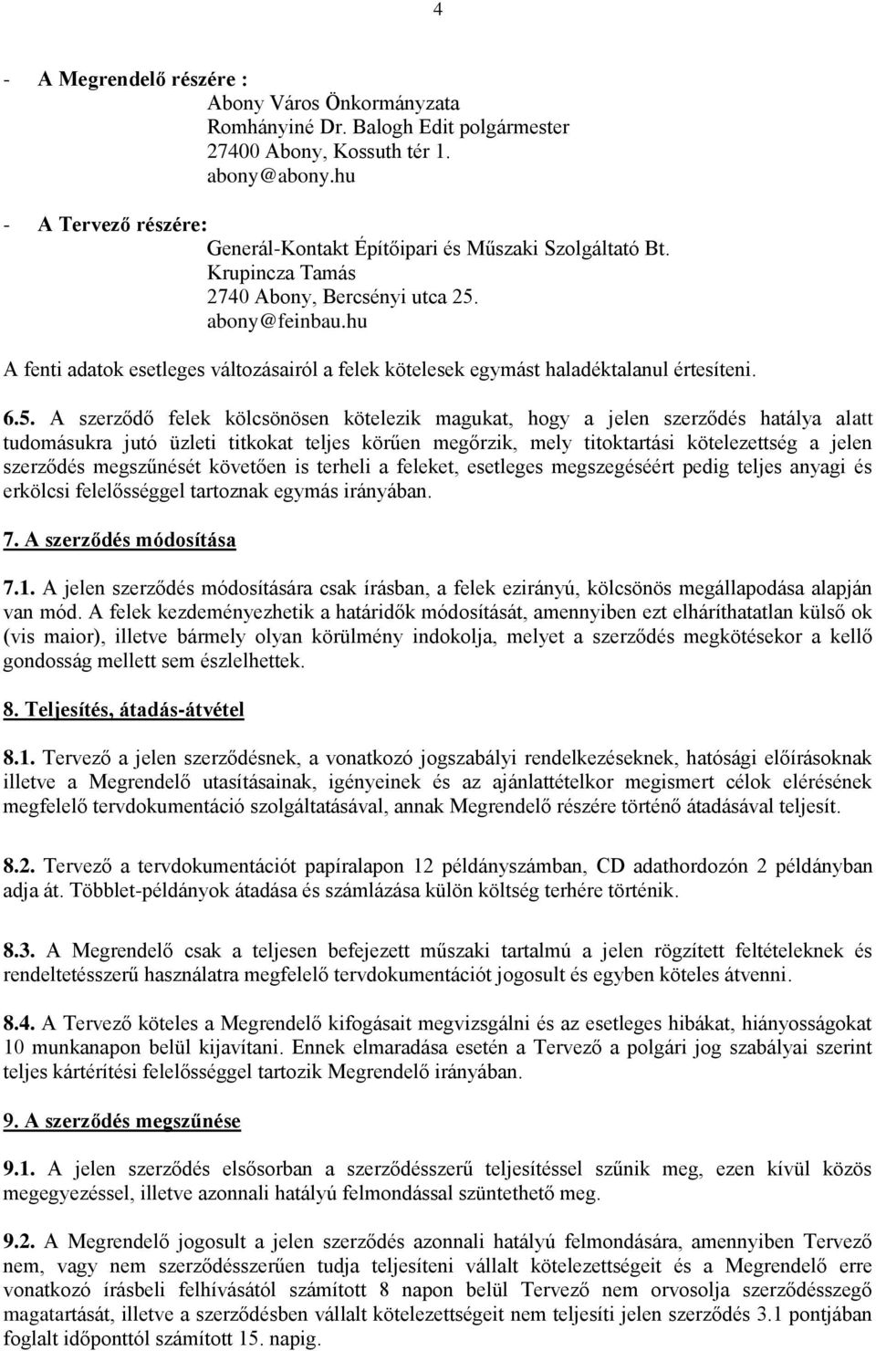 hu A fenti adatok esetleges változásairól a felek kötelesek egymást haladéktalanul értesíteni. 6.5.