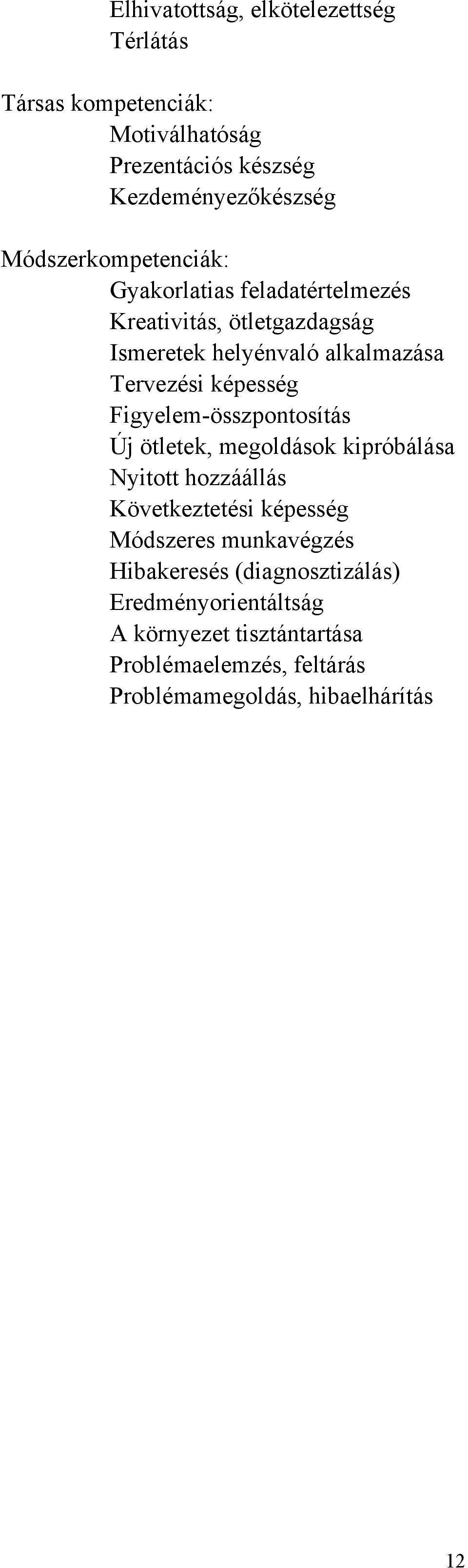 Figyelem-összpontosítás Új ötletek, megoldások kipróbálása Nyitott hozzáállás Következtetési képesség Módszeres munkavégzés