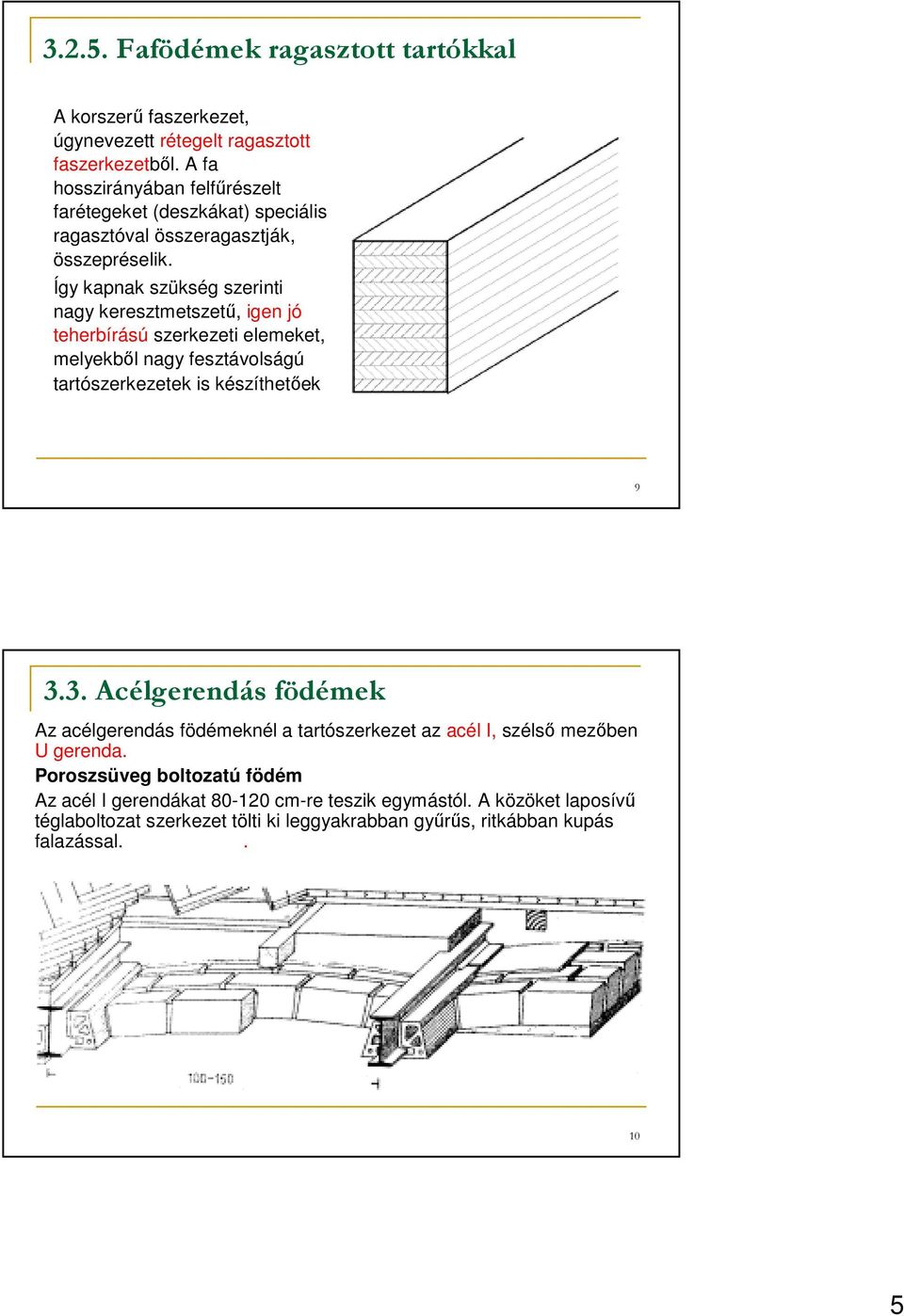 Így kapnak szükség szerinti nagy keresztmetszető, igen jó teherbírású szerkezeti elemeket, melyekbıl nagy fesztávolságú tartószerkezetek is készíthetıek 9 3.