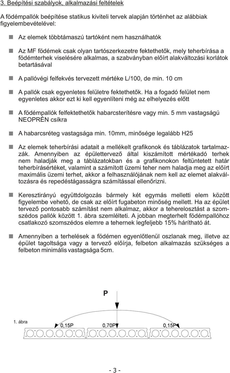 mértéke L/100, de min. 10 cm A pallók csak egyenletes felületre fektethetõk.