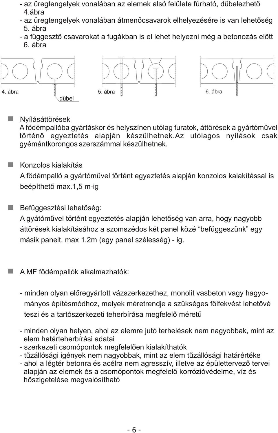 ábra Nyílásáttörések A födémpallóba gyártáskor és helyszínen utólag furatok, áttörések a gyártómûvel történõ egyeztetés alapján készülhetnek.