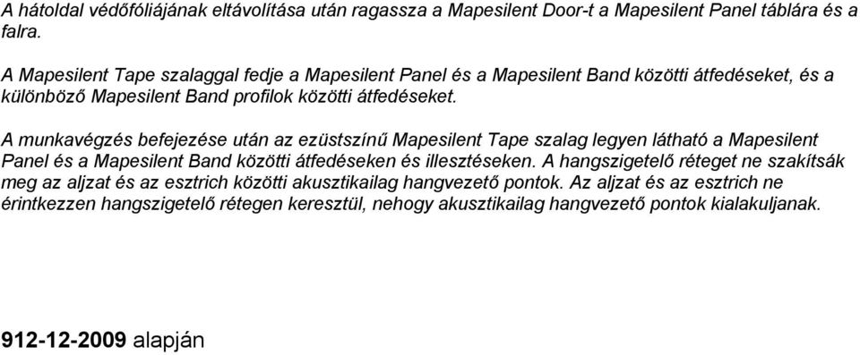 A munkavégzés befejezése után az ezüstszínű Mapesilent Tape szalag legyen látható a Mapesilent Panel és a Mapesilent Band közötti átfedéseken és illesztéseken.