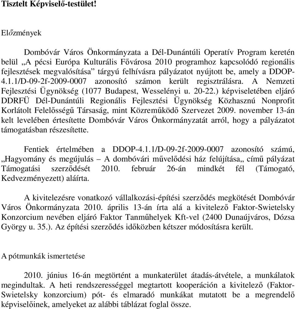 felhívásra pályázatot nyújtott be, amely a DDOP- 4.1.1/D-09-2f-2009-0007 azonosító számon került regisztrálásra. A Nemzeti Fejlesztési Ügynökség (1077 Budapest, Wesselényi u. 20-22.