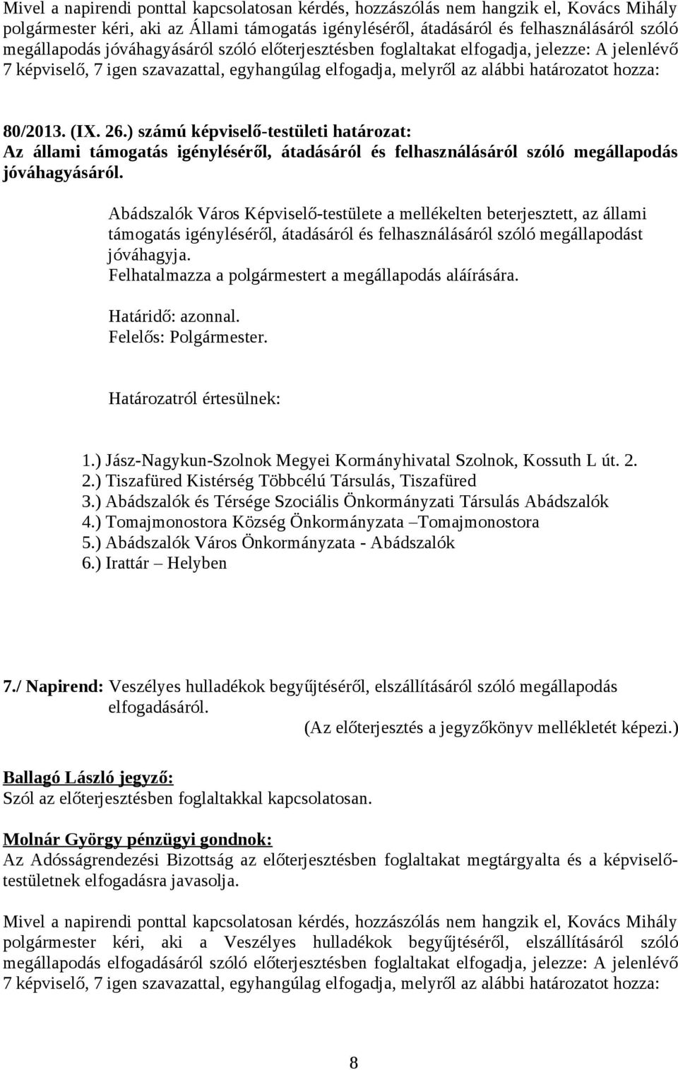 ) számú képviselő-testületi határozat: Az állami támogatás igényléséről, átadásáról és felhasználásáról szóló megállapodás jóváhagyásáról.