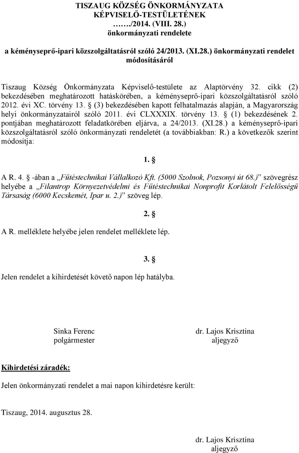 (3) bekezdésében kapott felhatalmazás alapján, a Magyarország helyi önkormányzatairól szóló 2011. évi CLXXXIX. törvény 13. (1) bekezdésének 2.