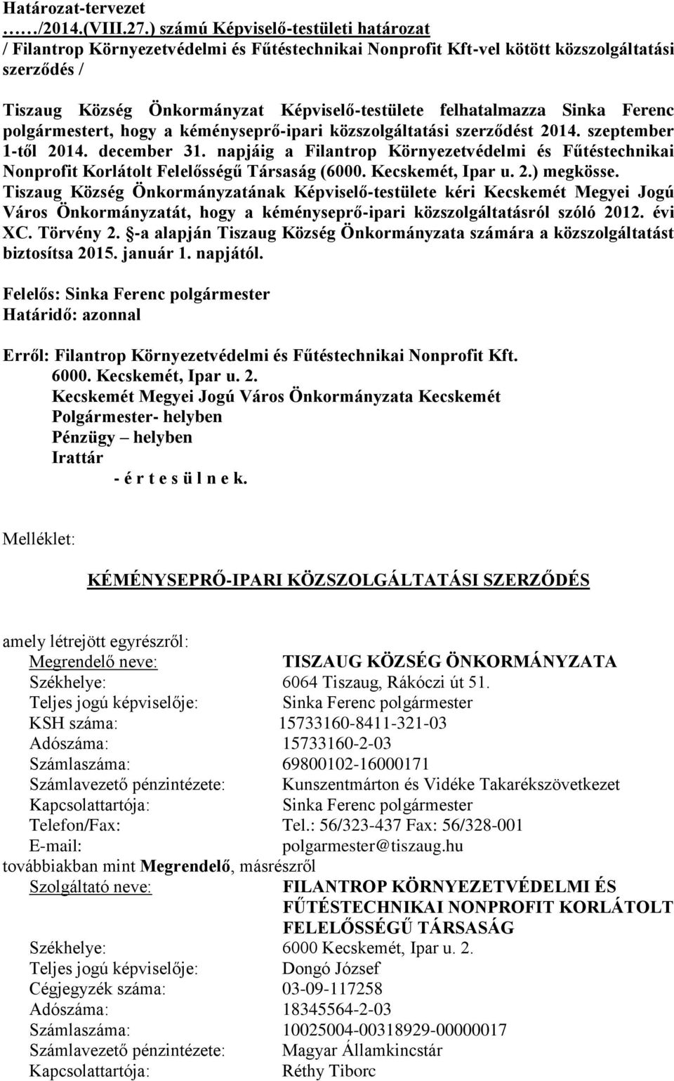 felhatalmazza Sinka Ferenc polgármestert, hogy a kéményseprő-ipari közszolgáltatási szerződést 2014. szeptember 1-től 2014. december 31.