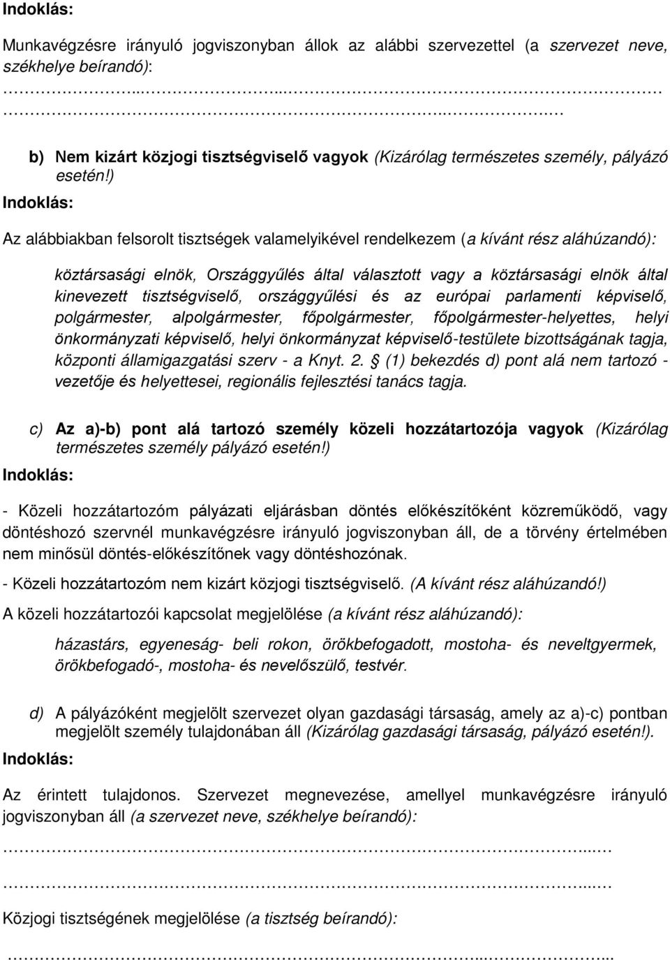 ) Indoklás: Az alábbiakban felsorolt tisztségek valamelyikével rendelkezem (a kívánt rész aláhúzandó): köztársasági elnök, Országgyűlés által választott vagy a köztársasági elnök által kinevezett