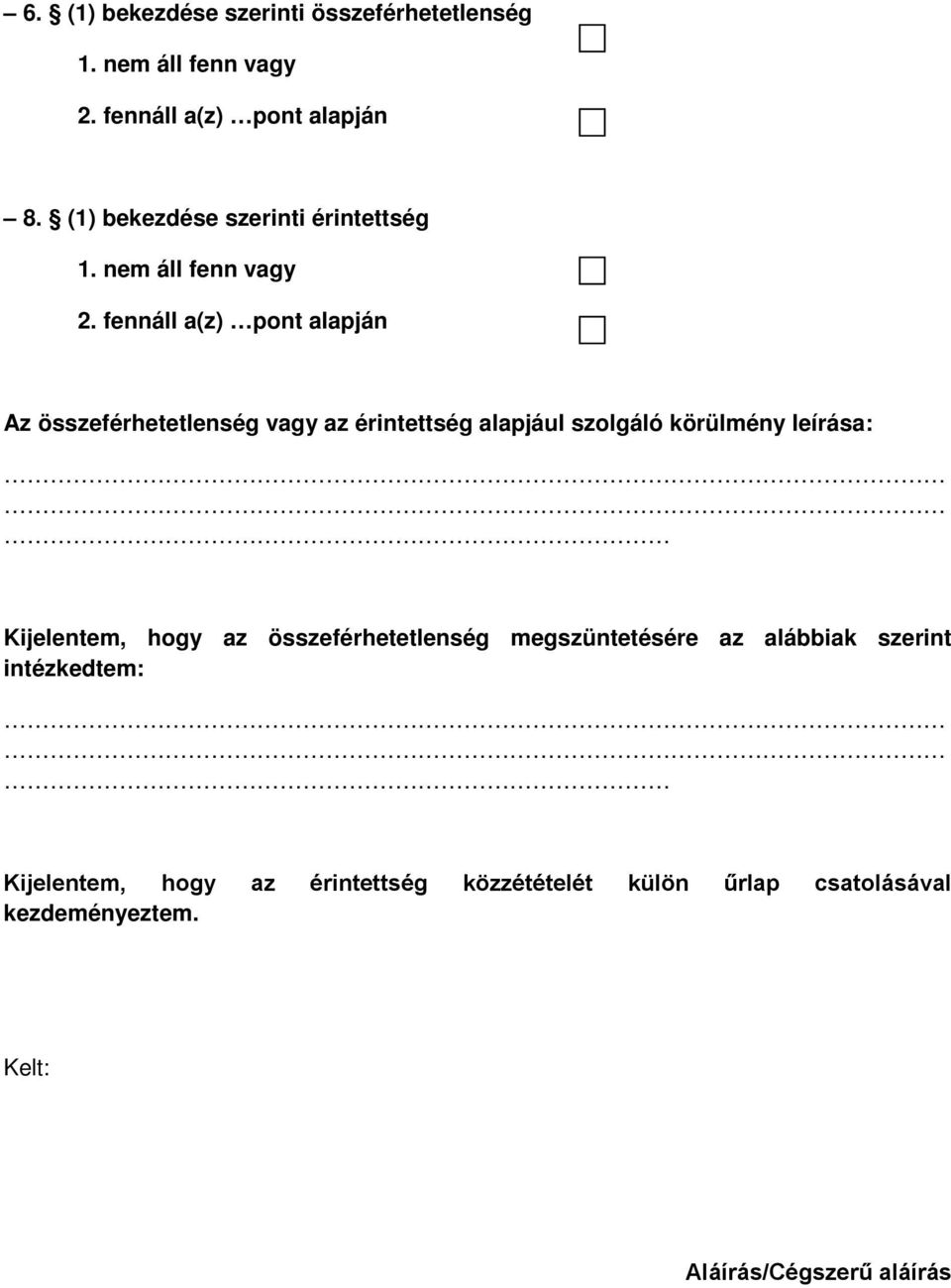 fennáll a(z) pont alapján Az összeférhetetlenség vagy az érintettség alapjául szolgáló körülmény leírása: Kijelentem,