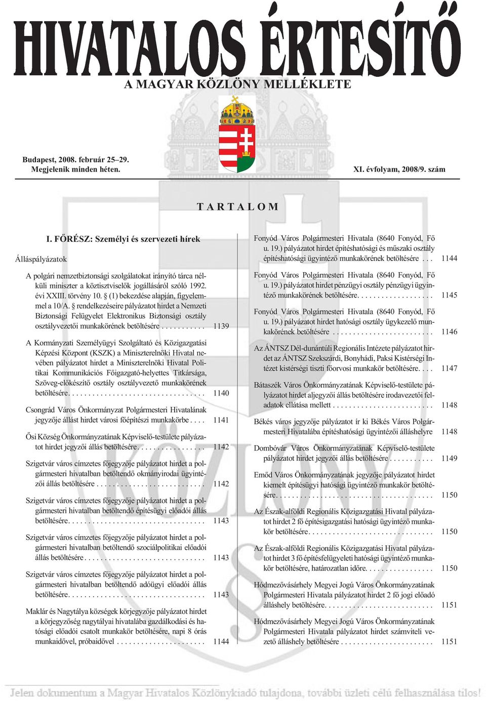 FÕRÉSZ: Személyi és szer ve ze ti hírek A polgári nemzetbiztonsági szolgálatokat irányító tárca nélküli miniszter a köztisztviselõk jogállásáról szóló 1992. évi XXI II. tör vény 10.