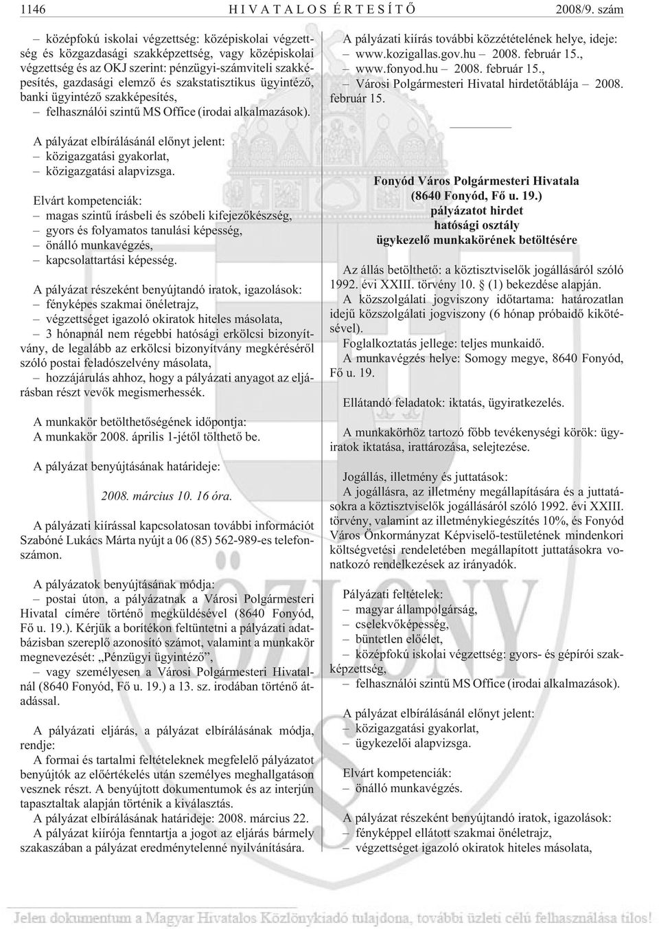 szakstatisztikus ügyintézõ, banki ügyintézõ szakképesítés, felhasználói szintû MS Office (irodai alkalmazások).